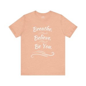 Breathe. Believe. Be You. – Soft and Lightweight Tee | PunkerDoodle®